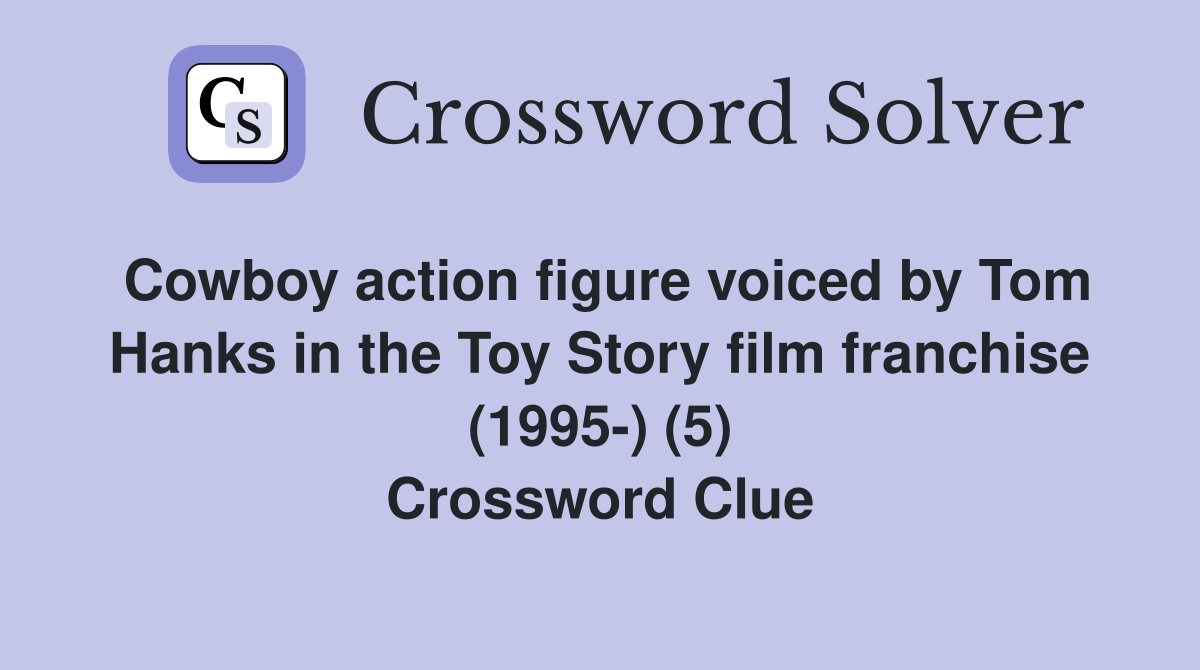 Cowboy action figure voiced by Tom Hanks in the Toy Story film franchise (1995) (5) Crossword